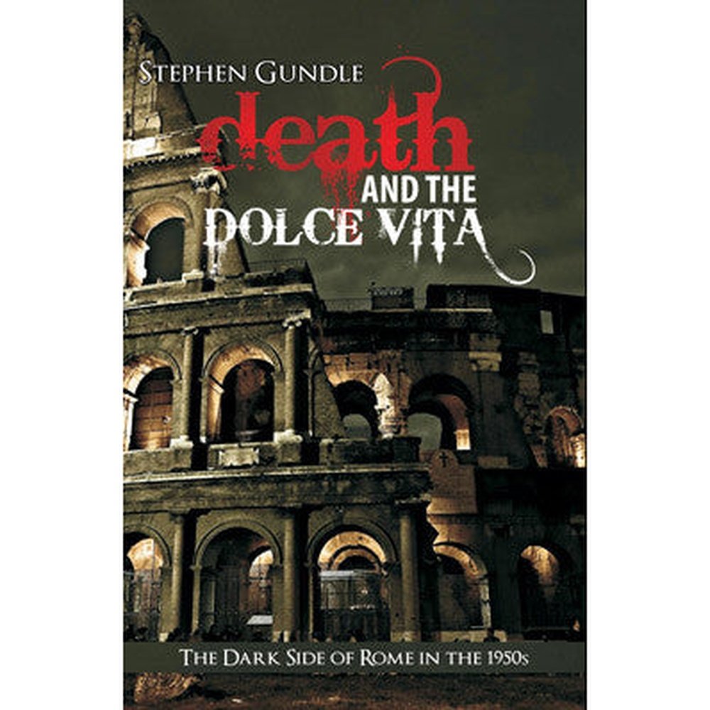 Death And The Dolce Vita by Stephen Gundle