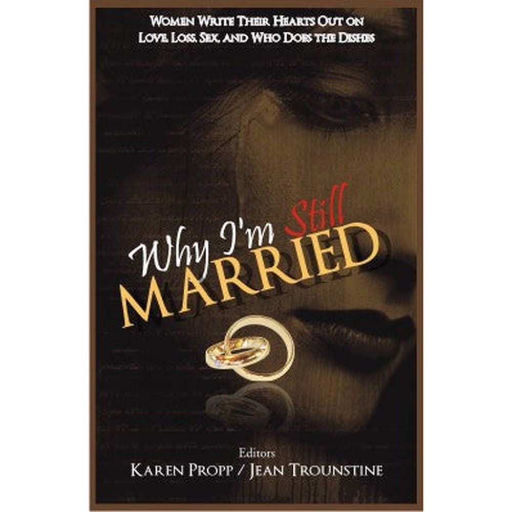 Why Im Still Married by Karen Propp, Jean Trounstine